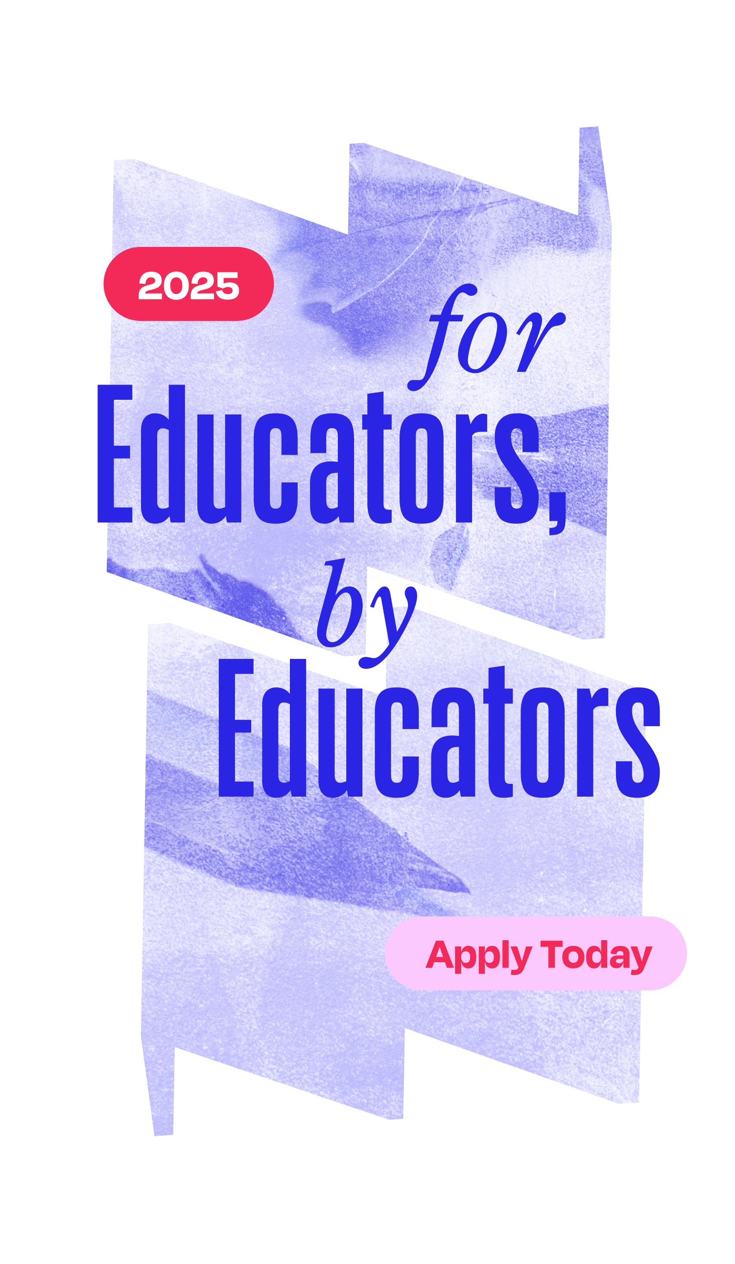 2025 For Educators, By Educators: Apply Now