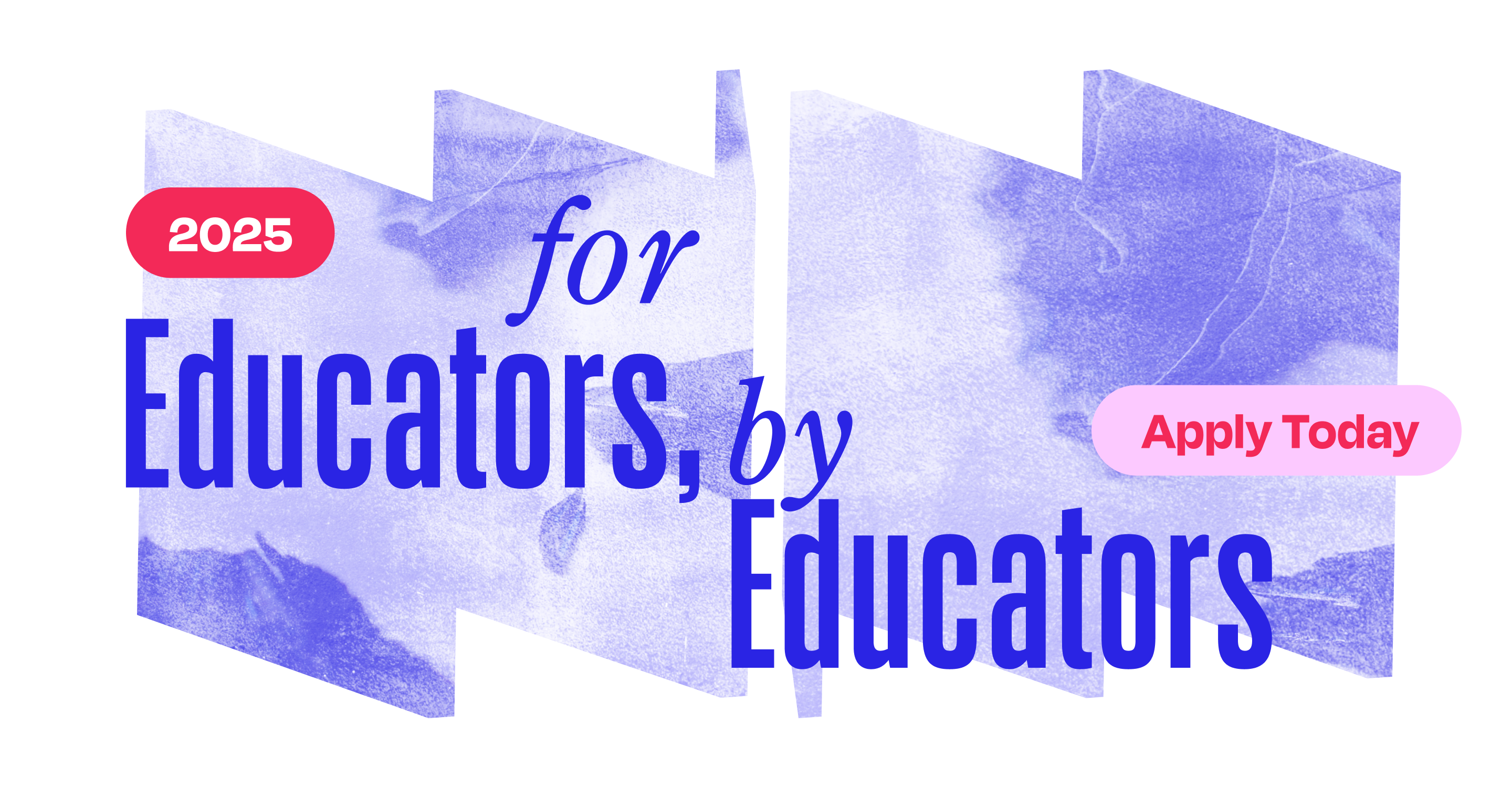 2025 For Educators, By Educators: Apply Now