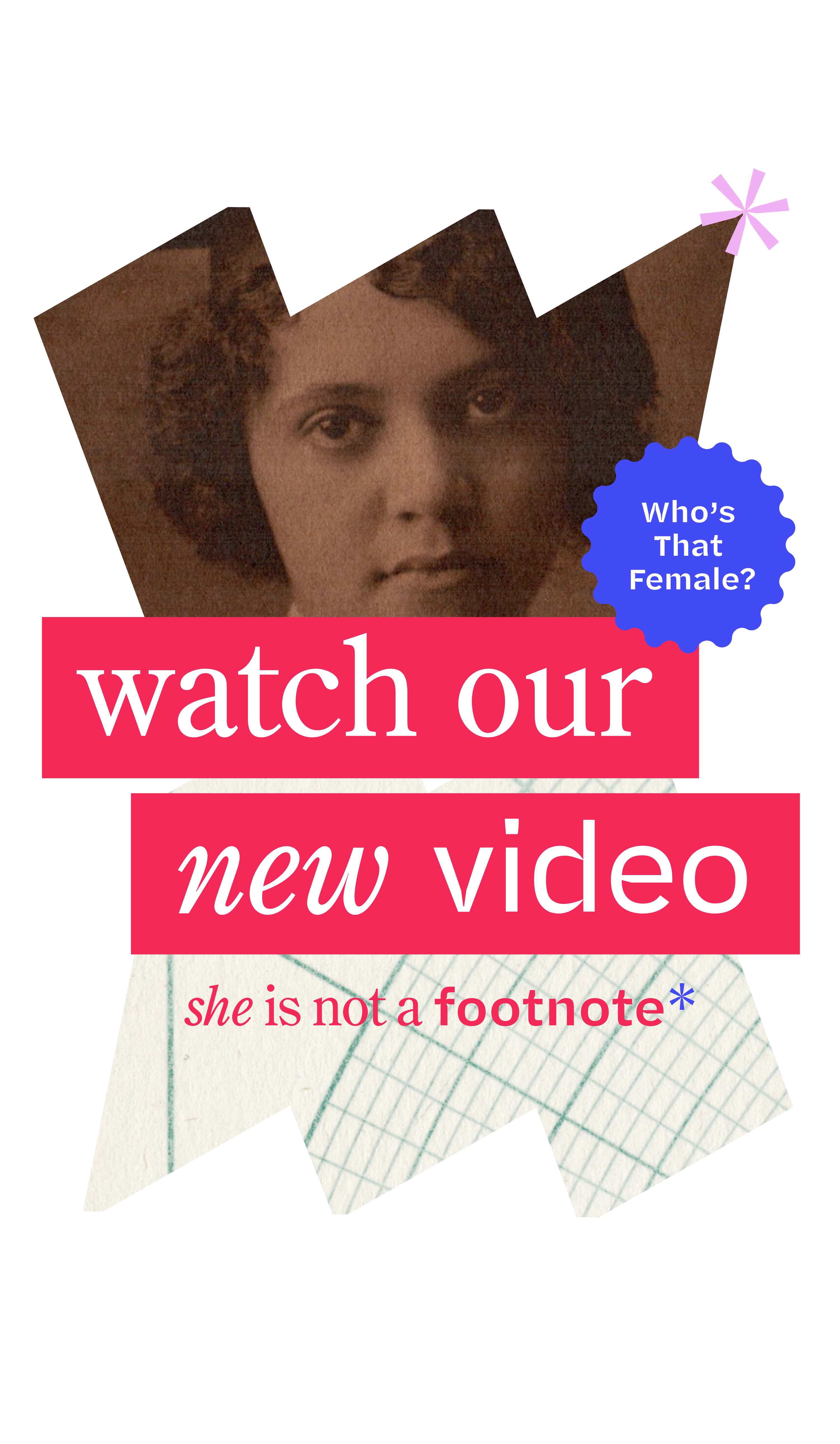 She Is Not a Footnote: Watch Our New Video. Who’s That Female?