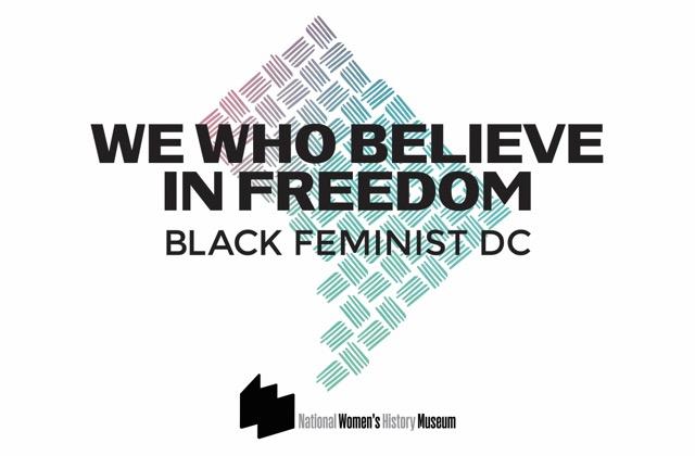 Image says "We Who Believe in Freedom: Black Feminist DC" -- text over map of DC.