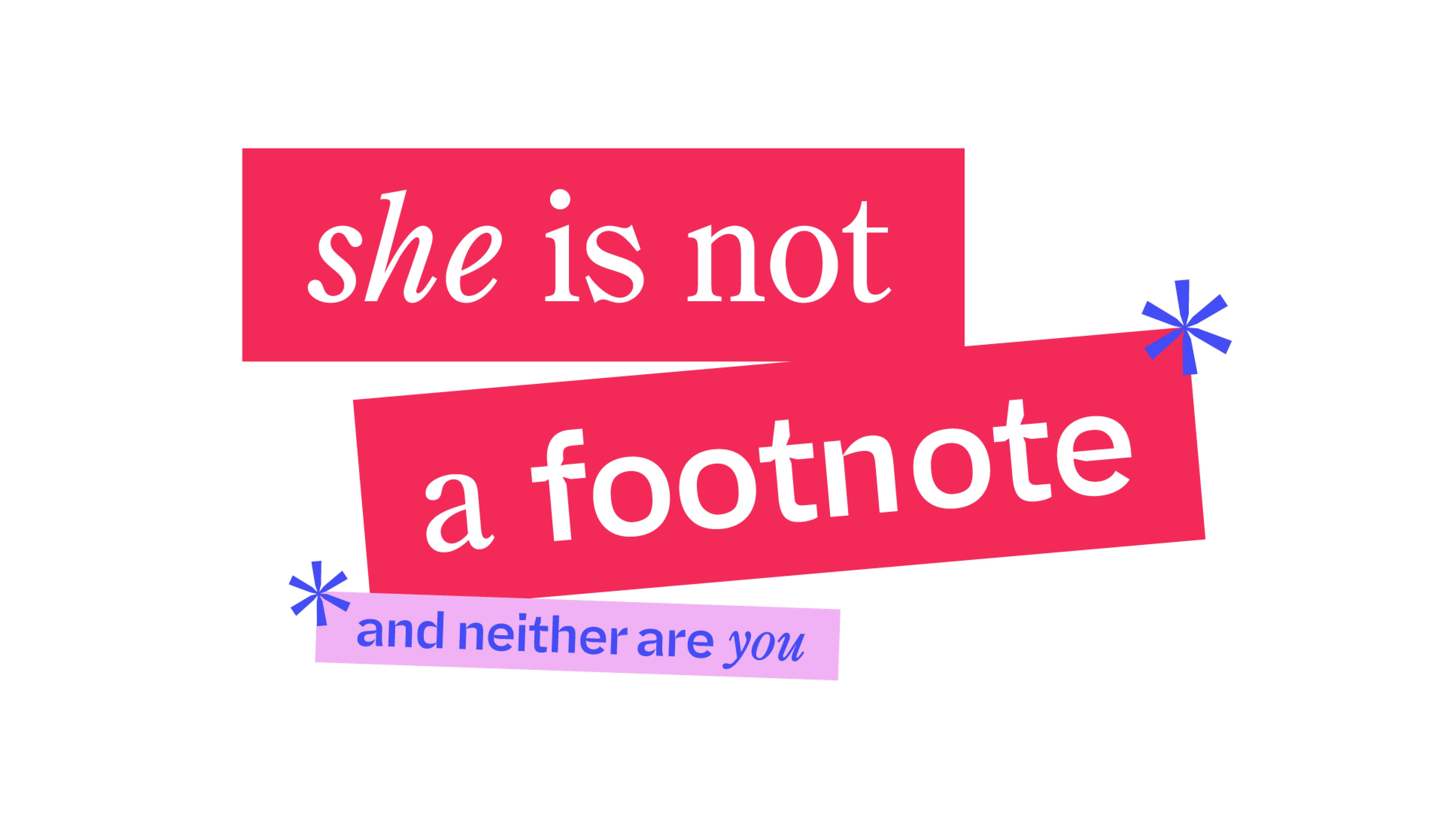 Logo that says "She is not a footnote, and neither are you."