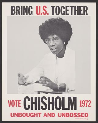 Photo of Chisholm's campaign poster titled "Bring U.S. Together." Chisholm is at the center of the poster, with the title above her and "Vote Chisholm 1972, Unbought and Unbossed" below her.