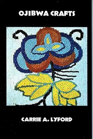Ojibwe Crafts Author Carrie A. Lyford R. 